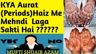 Kya Orat Haiz Periods Me Mehndi Laga Sakti Hai By Mufti Shoaib Azam [upl. by Luthanen]