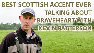 Best Scottish Accent Ever  Talking About Braveheart amp William Wallace With Kevin Patterson [upl. by Slavic]