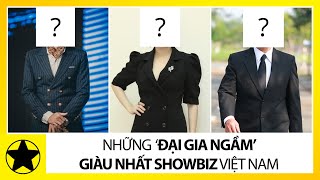 Những Đại Gia Ngầm Giàu Nhất Showbiz Việt Nam [upl. by Rhu]