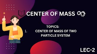 L 2 CENTER OF MASS OF TWO PARTICLE SYSTEM [upl. by Nabe]