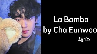 LA BAMBA  Cha Eunwoo lyrics [upl. by Eninaej]