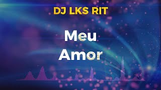 DJ LKS RIT PAGODE  MEU AMOR  VERSÃO 2 musica sambapagode pagode [upl. by Enyaz189]