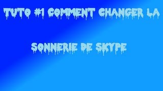 Tuto 1 Comment changer la sonnerie sur skype [upl. by Enaols]