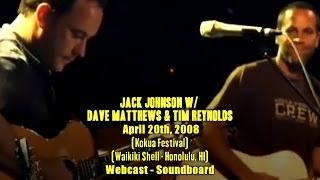 Jack Johnson w Dave Matthews amp Tim Reynolds  4202008  Kokua Festival  WebcastSBD [upl. by Annoda448]