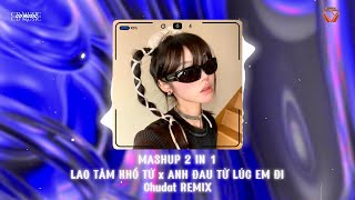 MASHUP 2 IN 1  LAO TÂM KHỔ TỨ x ANH ĐAU TỪ LÚC EM ĐI Chudat REMIX  NHẠC HOT TREND TIKTOK [upl. by Ahsiadal]