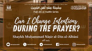 fiqh Series  Can I Change Intentions During the Prayer  Shaykh alAlbani [upl. by Britte803]