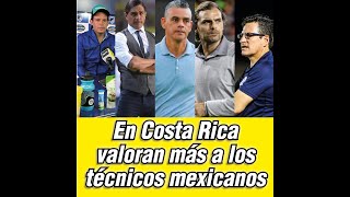 EN COSTA RICA VALORAN MÁS A LOS TÉCNICOS MEXICANOS [upl. by Stephannie]