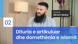 02 Dituria e artikuluar dhe domethënia e Islamit  Hoxhë Mirsim Maliçi [upl. by Eiaj]