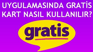 Gratis Uygulamasında Gratis Kart Nasıl Kullanılır [upl. by Pappano]