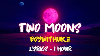 Two Moons 1 Hour Lyrics  BoyWithUke [upl. by Zipporah]