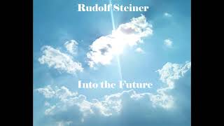 Into the Future By Rudolf Steiner [upl. by Barmen511]