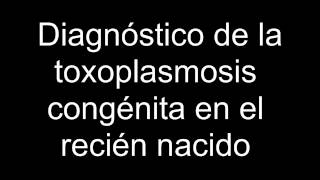 Diagnóstico de la toxoplasmosis congénita en el recién nacido [upl. by Nohsad410]