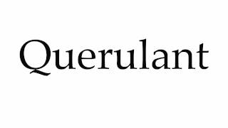 How to Pronounce Querulant [upl. by Sharona]