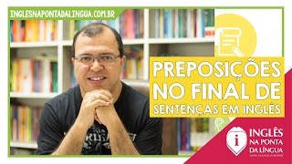 Preposições no Final de Sentenças em Inglês [upl. by Yerbua193]