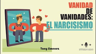 EP 11  Vanidad de Vanidades El Narcisismo [upl. by Fredie]