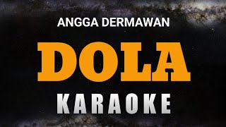 Dola – Angga Dermawan Dola dola dola kita salah dola KARAOKE VERSION [upl. by Berhley]