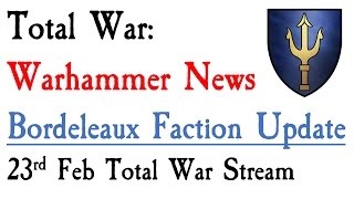 Bordeleaux Faction Stream Breakdown Total War Warhammer News [upl. by Ahoufe]