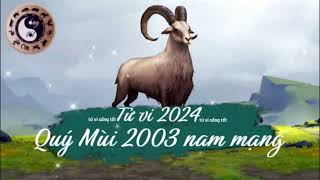 Tử vi tuổi Quý Mùi 2003 nam mạng năm 2024 [upl. by Yelsehc]