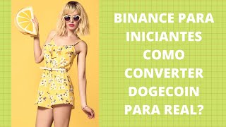 BINANCE PARA INICIANTES COMO CONVERTER DOGECOIN PARA REAL [upl. by Ayenat13]