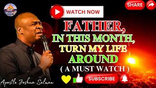 FATHER THIS MONTH LET MY LIFE EXPERIENCE AN UNSTOPPABLE TURNAROUND — APOSTLE JOSHUA SELMAN [upl. by Anide]