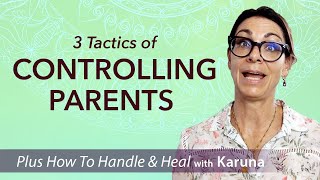 3 Tactics of Controlling Parents  and Ways to Handle and Heal [upl. by Ansley]