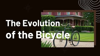 The Evolution of the Bicycle From Velocipede to Modern Design [upl. by Noiek492]