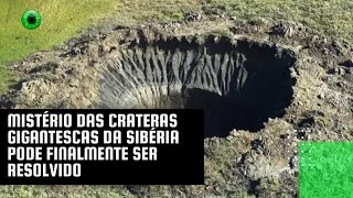 Mistério das crateras gigantescas da Sibéria pode finalmente ser resolvido [upl. by Ydassac]