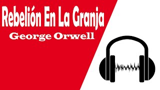 Rebelión En La Granja  George Orwell  Audiolibros En Español Completos Original [upl. by Yluj]