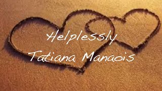 Tatiana Manaois Helplessly lyrics [upl. by Zealand]