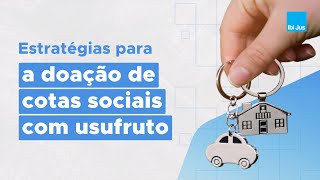 Estratégias para a doação de cotas sociais com usufruto [upl. by Nnylav]