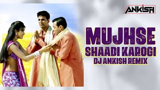 Mujhse Shadi Karogi Exclusive Remix  DJ Ankish  Mujhse Shaadi Karogi [upl. by Atikam]