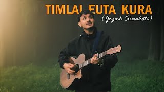 Timlai euta kura  Yogesh Siwakoti cover [upl. by Serdna]