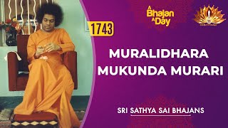 1743  Muralidhara Mukunda Murari  Sri Sathya Sai Bhajans [upl. by Glarum]