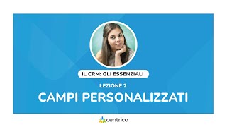 IL CRM  Lezione 2 I campi personalizzati [upl. by Collis262]