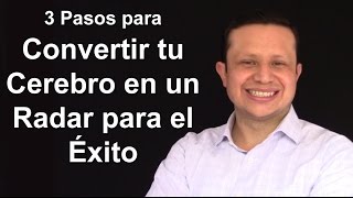 3 Pasos para Convertir tu Cerebro en un Radar para el Exito [upl. by Blanchard]