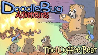 DoodleBug Adventures The Coffee Bear [upl. by Mia703]