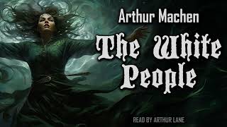 The White People by Arthur Machen  Classic horror audiobook [upl. by Holcomb877]