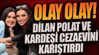 OLAY OLAY Dilan Polat ve kardeşi cezaevini karıştırdı [upl. by Giefer57]