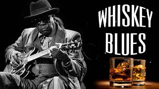 Best Whiskey Blues Music  Great Blues Songs Of All Time  Blues Music Best Songs [upl. by Maddock]