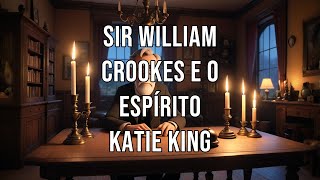 Sir William Crookes e o espírito Katie King [upl. by Gundry656]