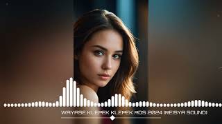 RDS WAYASE KLEPEKKLEPEK 2024 REISYA SOUND [upl. by Elka]