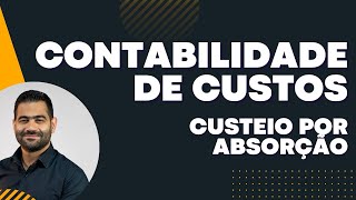 CONTABILIDADE DE CUSTOS AULA 3 CUSTEIO POR ABSORÇÃO [upl. by Anilorac218]