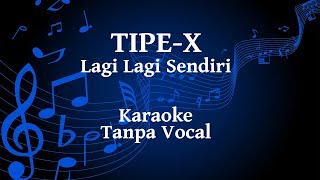 Tipe X  Lagi Lagi Sendiri Karaoke [upl. by Trautman803]