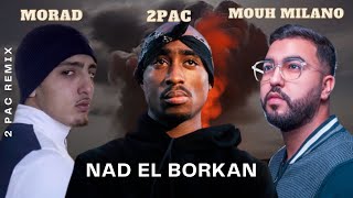 2PAC Ft MOUH MILANO Ft MORAD Nad El Borkan ناض البركان 2 Pac Remix [upl. by Nwahsirhc]