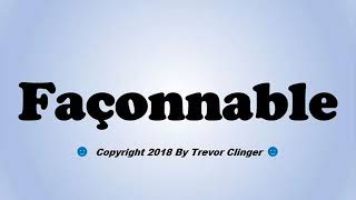 How To Pronounce Façonnable [upl. by Fowkes63]