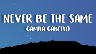 Never Be The Same  Camila Cabello Lyrics [upl. by Lindgren]