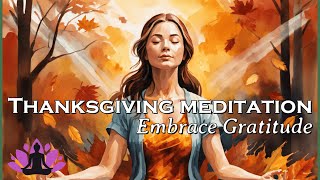 Thanksgiving Meditation Embrace Gratitude and Cultivate Thankfulness [upl. by Ayar]