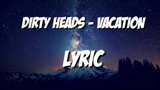 DIRTY HEADS  VACATION LYRIC [upl. by Eeldivad938]