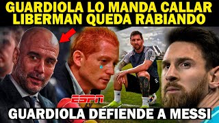 🔴LIBERMAN RABIANDO por MESSI PEP GUARDIOLA lo Calla y DEFIENDE a MESSI quotLieberman Humilladoquot [upl. by Alexis]