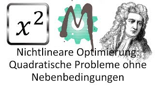 22 Nichtlineare Optimierung Newton Verfahren für quadratische Probleme ohne Nebenbedingungen [upl. by Ettennaej]